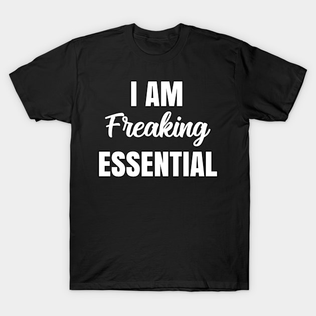 im freaking essential T-Shirt by BeDesignerWorld